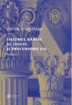 Cărți - Sistemul bănesc al leului și precursorii lui Vol. I - Costin C. Kirițescu - Curtea Veche Publishing