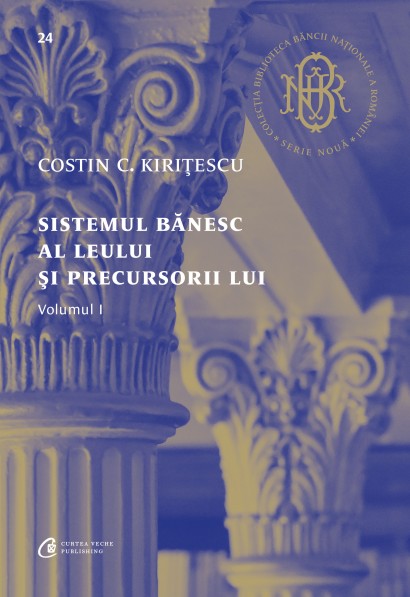 Costin C. Kirițescu - Sistemul bănesc al leului și precursorii lui Vol. I - Curtea Veche Publishing