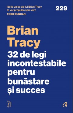 Carti Dezvoltare Personala - 32 de legi incontestabile pentru bunăstare și succes - Brian Tracy - Curtea Veche Publishing