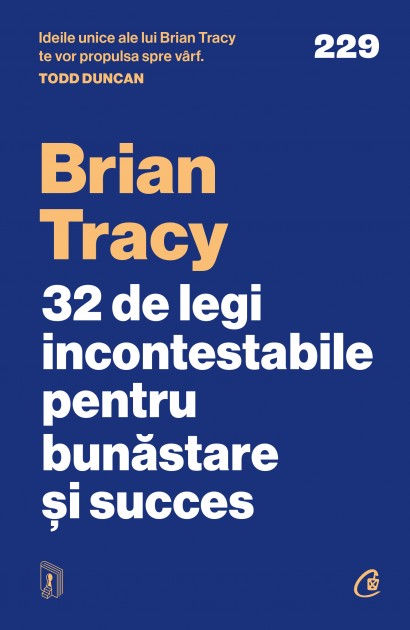 Brian Tracy - Carte dezvoltare personală-32 de legi incontestabile pentru bunăstare și succes - Curtea Veche Publishing