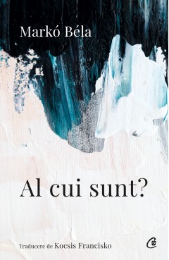 Carti Beletristică - Al cui sunt? - Markó Béla - Curtea Veche Publishing