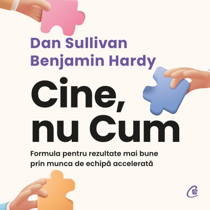 Dan Sullivan, Dr. Benjamin Hardy - Ebook Cine, nu Cum - Curtea Veche Publishing