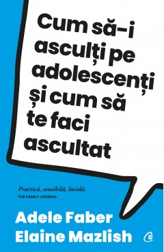 Ebook Cum să-i asculți pe adolescenți și cum să te faci ascultat