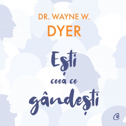 Dr. Wayne W. Dyer - Carte dezvoltare personală-Ebook Ești ceea ce gândești - Curtea Veche Publishing