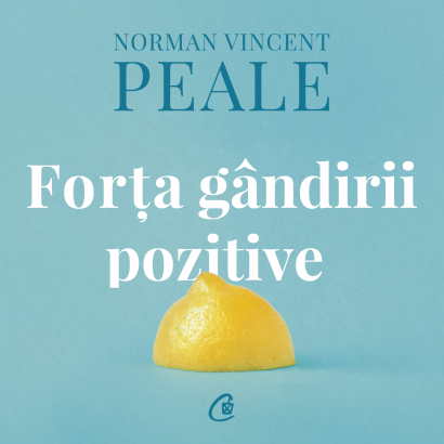 Norman Vincent Peale - Carte dezvoltare personală-Ebook Forța gândirii pozitive - Curtea Veche Publishing