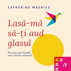 Psihologia Copilului - Ebook Lasă-mă să-ți aud glasul! - Catherine Maurice - Curtea Veche Publishing