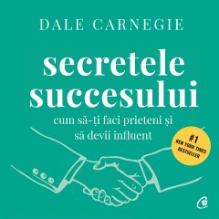 Secretele succesului. Cum să-ți faci prieteni și să devii influent (AUDIOBOOK) - Dale Carnegie - 