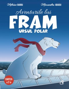Povești  -  Aventurile lui Fram, ursul polar. Cartea a 2-a - Adrian Barbu, Alexandra Abagiu - Curtea Veche Publishing