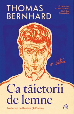 Cărți - Ca tăietorii de lemne - Thomas Bernhard - Curtea Veche Publishing