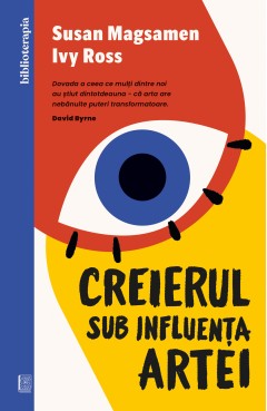 Carti Istorice - Creierul sub influența artei - Susan Magsamen, Ivy Ross - Curtea Veche Publishing