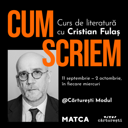 Cristian Fulaș, Matca - „Cum scriem“ – PREZENȚĂ FIZICĂ (Cărturești Modul) – 25 de locuri disponibile - Curtea Veche Publishing