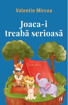 Ficțiune pentru copii - Joaca-i treabă serioasă - Valentin Mircea - Curtea Veche Publishing