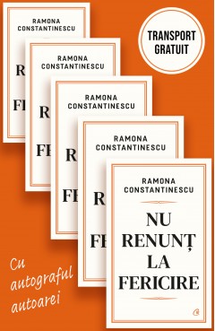 Cărți - Nu renunț la fericire - Iau pentru cadouri - Ramona Constantinescu - Curtea Veche Publishing