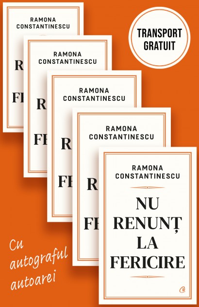 Ramona Constantinescu - Nu renunț la fericire - Iau pentru cadouri - Curtea Veche Publishing