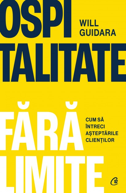 Will Guidara - Ospitalitate fără limite - Curtea Veche Publishing