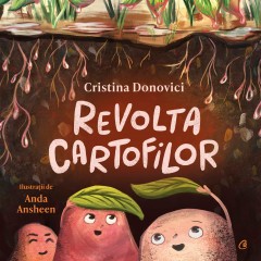 Ficțiune pentru copii - Revolta cartofilor - Cristina Donovici - Curtea Veche Publishing