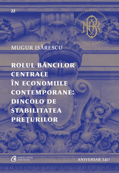 Mugur Isărescu - Rolul băncilor centrale în economiile contemporane: Dincolo de stabilitatea prețurilor - Curtea Veche Publishing