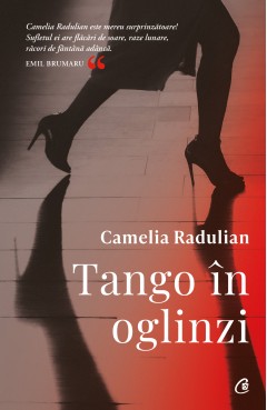 Carti Fictiune - Tango în oglinzi - Camelia Radulian - Curtea Veche Publishing